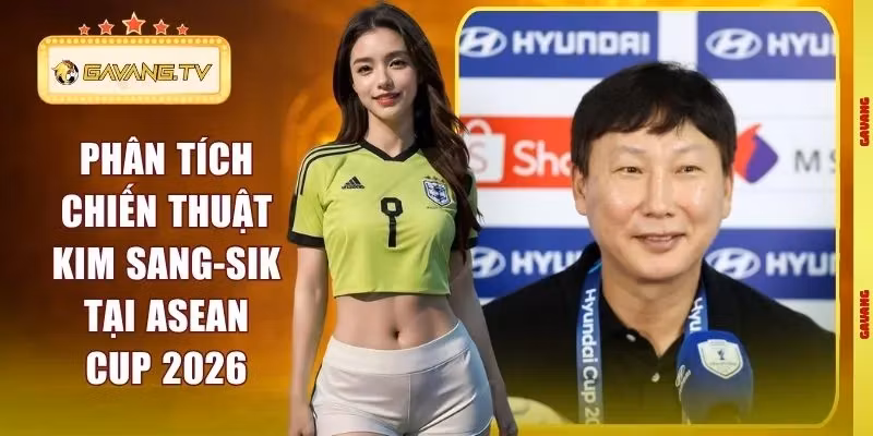 Phân Tích Chiến Thuật Kim Sang-sik Tại ASEAN Cup 2026